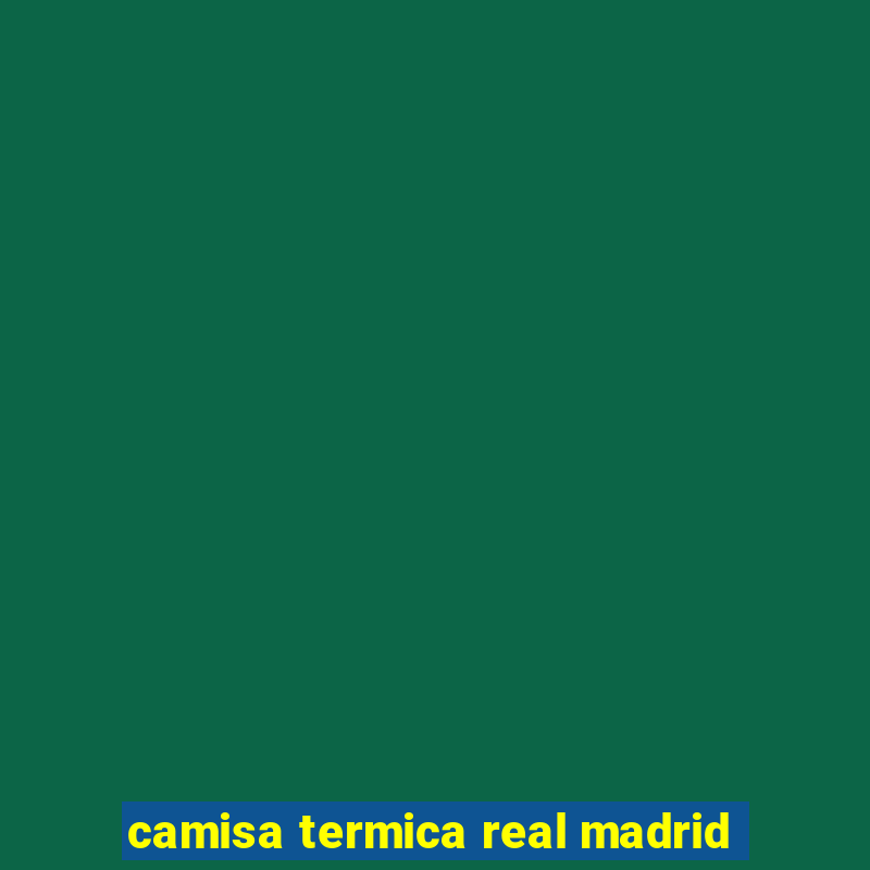 camisa termica real madrid