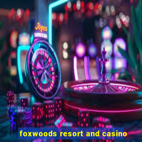 foxwoods resort and casino