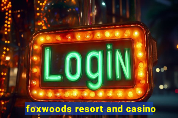 foxwoods resort and casino