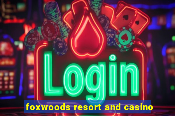 foxwoods resort and casino