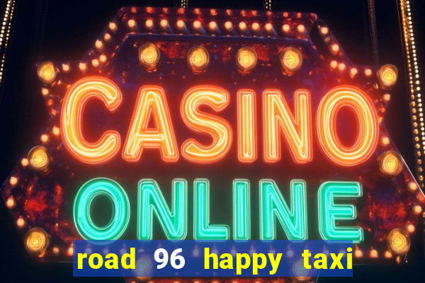 road 96 happy taxi security call password