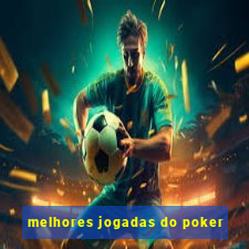 melhores jogadas do poker