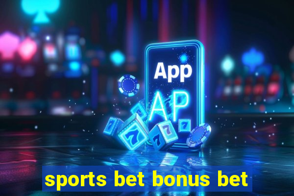 sports bet bonus bet