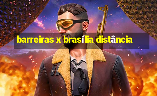 barreiras x brasília distância