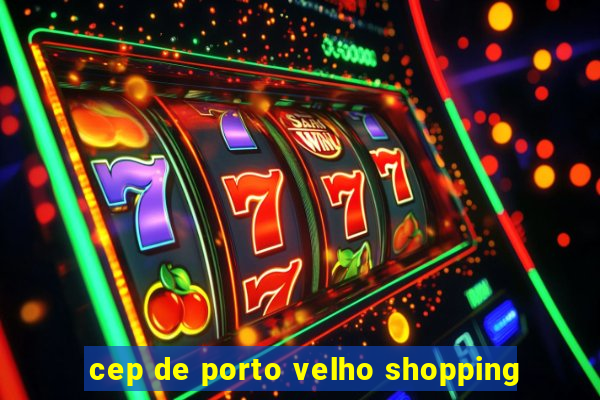 cep de porto velho shopping