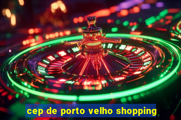 cep de porto velho shopping