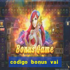 codigo bonus vai de bet