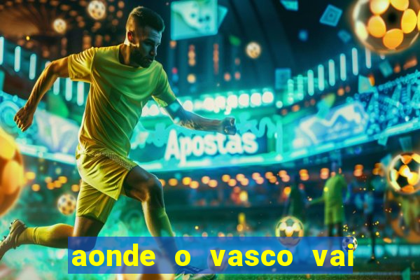 aonde o vasco vai jogar hoje