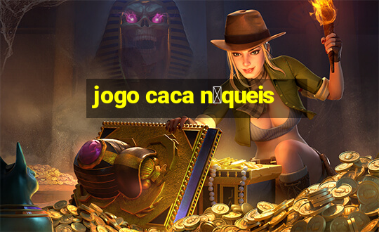 jogo caca n铆queis