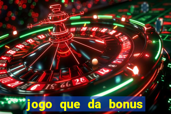 jogo que da bonus sem deposito