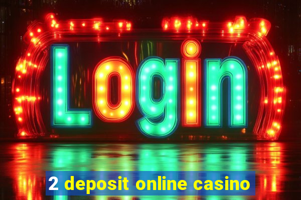 2 deposit online casino