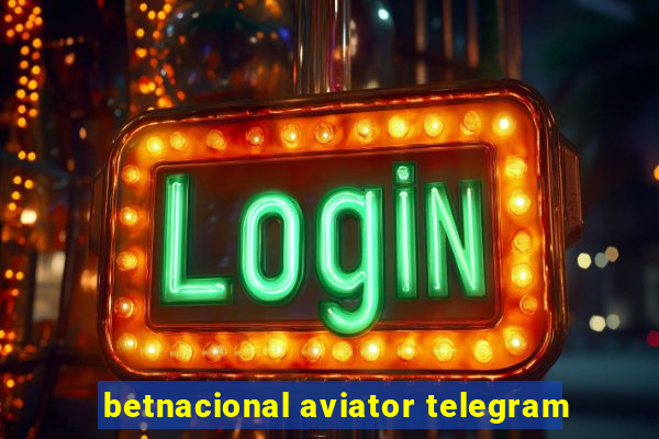 betnacional aviator telegram