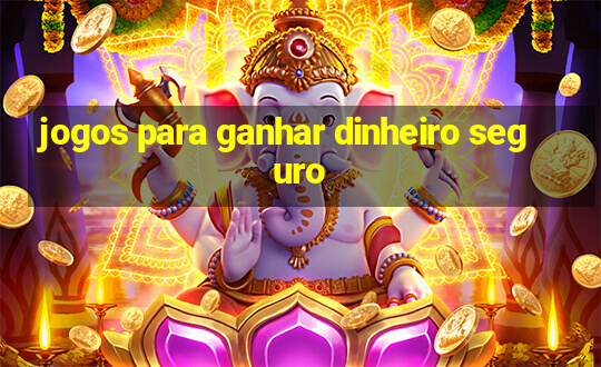 jogos para ganhar dinheiro seguro