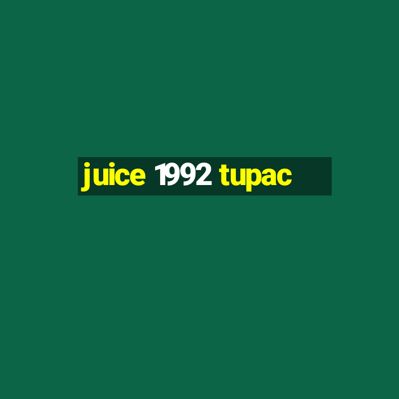 juice 1992 tupac