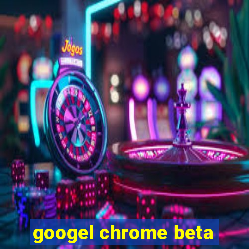 googel chrome beta