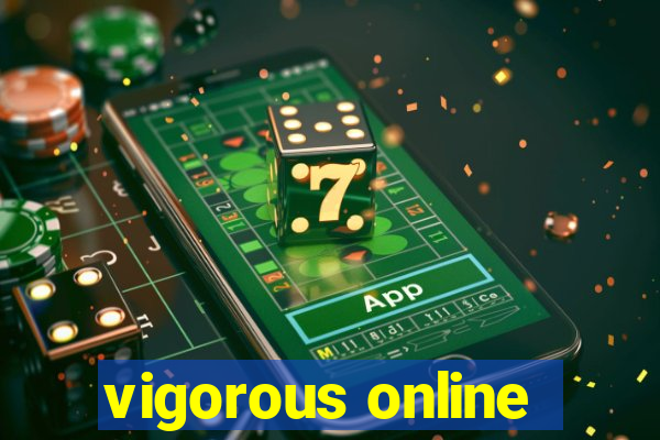 vigorous online