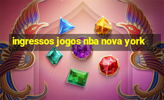 ingressos jogos nba nova york