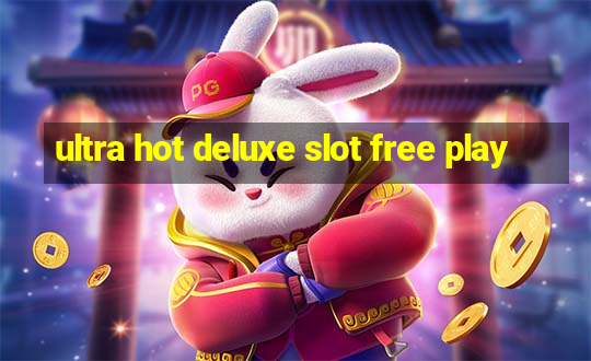 ultra hot deluxe slot free play