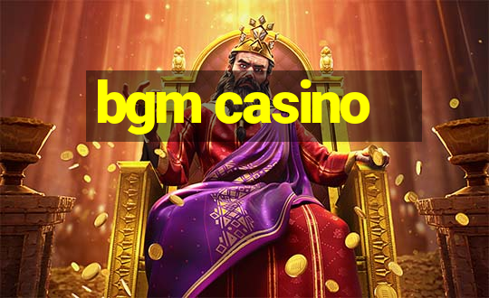 bgm casino