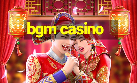 bgm casino