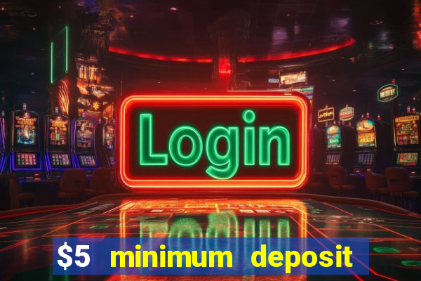 $5 minimum deposit casino usa