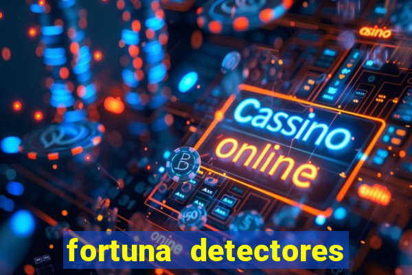 fortuna detectores de metais