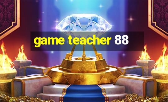 game teacher 88