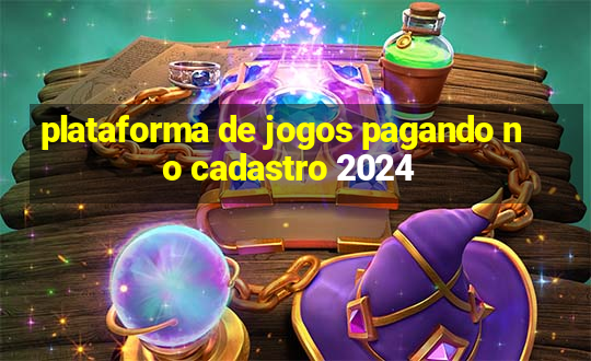 plataforma de jogos pagando no cadastro 2024