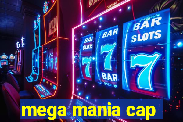 mega mania cap