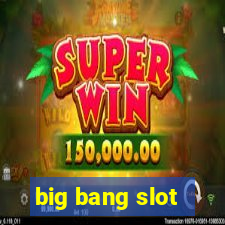 big bang slot