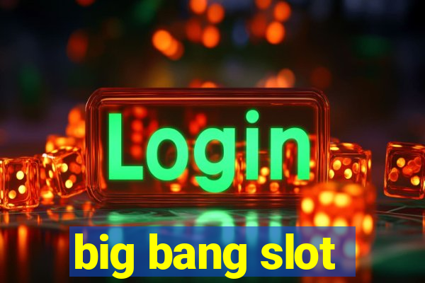 big bang slot