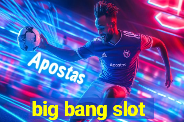 big bang slot