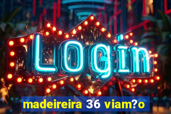 madeireira 36 viam?o