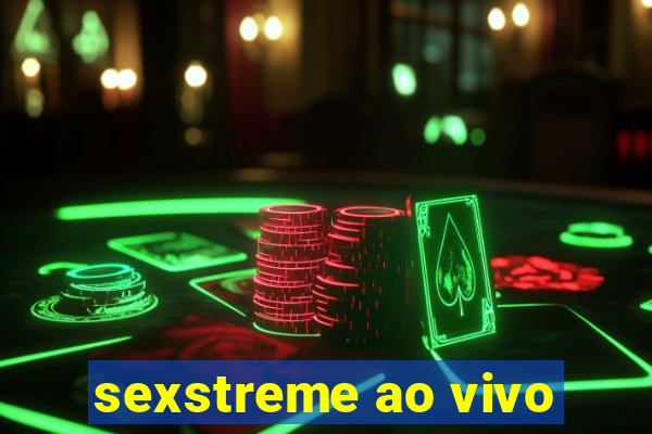 sexstreme ao vivo