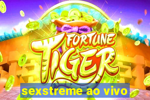 sexstreme ao vivo