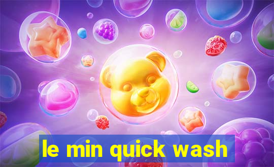 le min quick wash