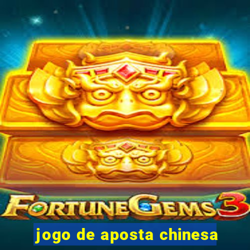 jogo de aposta chinesa