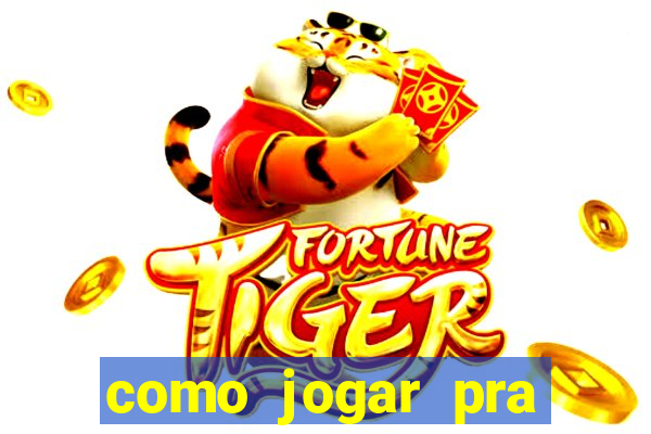 como jogar pra ganhar dinheiro