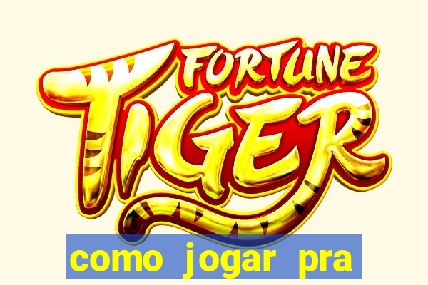 como jogar pra ganhar dinheiro