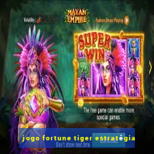 jogo fortune tiger estratégia