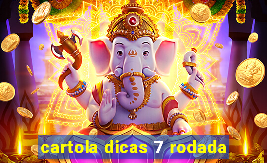 cartola dicas 7 rodada