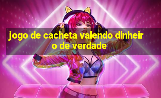 jogo de cacheta valendo dinheiro de verdade