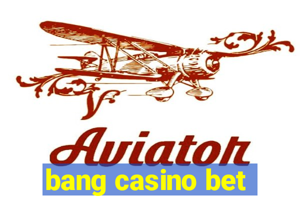 bang casino bet