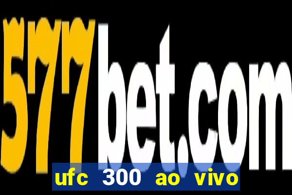 ufc 300 ao vivo online grátis