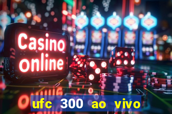 ufc 300 ao vivo online grátis