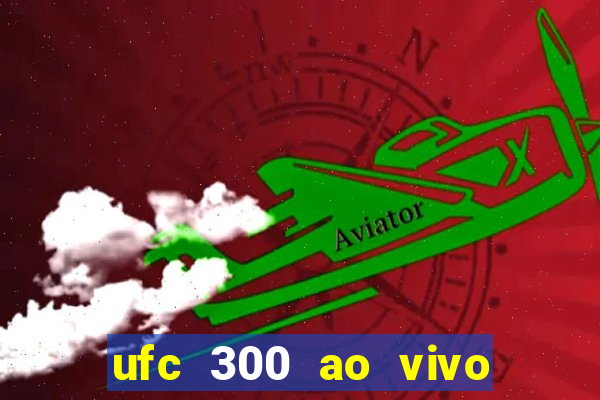 ufc 300 ao vivo online grátis