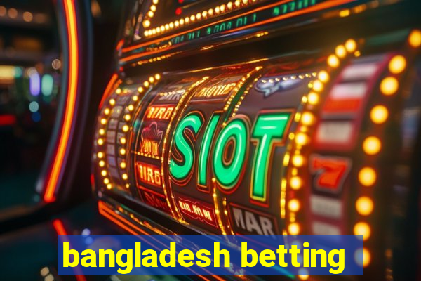 bangladesh betting