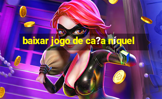 baixar jogo de ca?a níquel