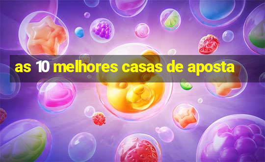 as 10 melhores casas de aposta