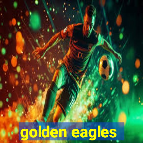 golden eagles